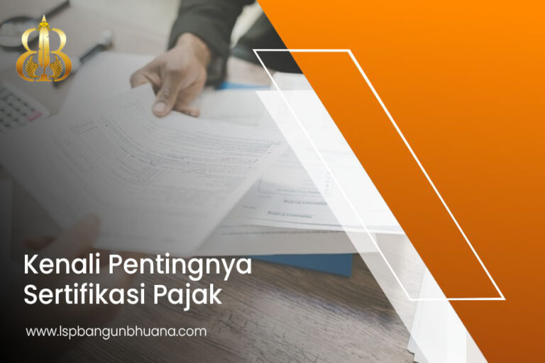 Kenali Pentingnya Sertifikasi Pajak – LSP Bangun Bhuana